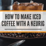 Nuestra guía Keurig de café helado: cervezas deliciosas y refrescantes