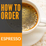 Cómo pedir espresso y otros consejos para pedir bebidas espresso