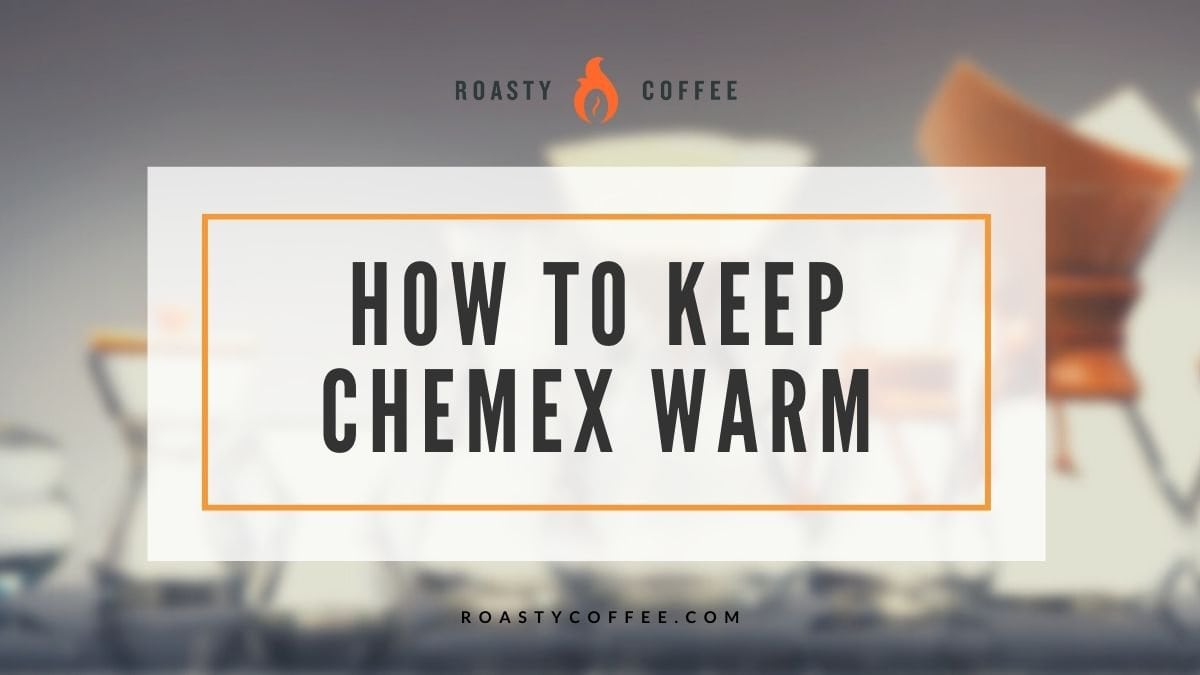 Cómo mantener Chemex caliente y tu café fresco