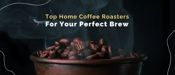 Los mejores tostadores de café caseros para preparar tu bebida perfecta